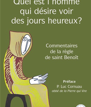 QUEL EST LHOMME QUI DESIRE VOIR DES JOURS HEUREUXA ? - COMMENTAIRES DE LA REGLE DE SAINT BENOIT