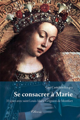 SE CONSACRER A MARIE - 33 JOURS AVEC SAINT LOUIS-MARIE GRIGNION DE MONTFORT