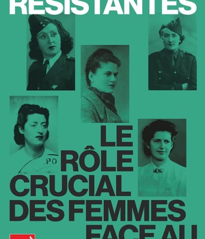 LES RESISTANTES - LE ROLE CRUCIAL DES FEMMES FACE AU NAZISME