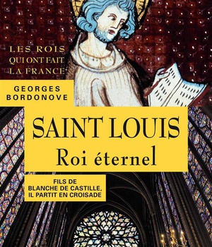 LES ROIS QUI ONT FAIT LA FRANCE - SAINT LOUIS, 1226-1270 - PERE DE PHILIPPE III