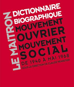 LE MAITRON - T5 - DICTIONNAIRE BIOGRAPHIQUE DU MOUVEMENT OUV