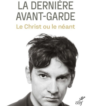 LA DERNIERE AVANT-GARDE - LE CHRIST OU LE NEANT