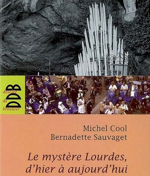 LE MYSTERE LOURDES, D'HIER A AUJOURD'HUI