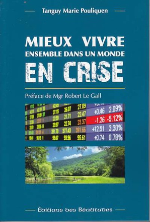 MIEUX VIVRE ENSEMBLE DANS UN MONDE EN CRISE - COMMENT LES FONDAMENTAUX DE L'ENSEIGNEMENT SOCIAL CATH