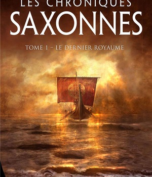 LES CHRONIQUES SAXONNES, T1 : LE DERNIER ROYAUME