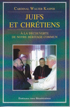 JUIFS ET CHRETIENS - A LA DECOUVERTE DE NOTRE HERITAGE COMMUN
