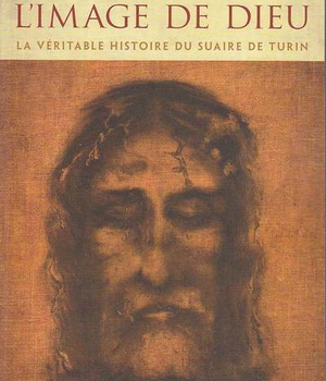 IMAGE DE DIEU LA VERITABLE HISTOIRE DU SUAIRE DE TURIN