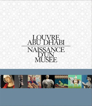 LOUVRE ABU DHABI (FRANCAIS) - NAISSANCE D'UN MUSEE - ILLUSTRATIONS, COULEUR