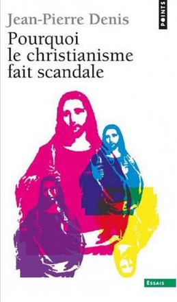 POURQUOI LE CHRISTIANISME FAIT SCANDALE