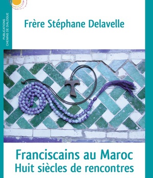 FRANCISCAINS AU MAROC - HUIT SIECLES DE RENCONTRES