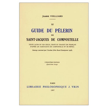 LE GUIDE DU PELERIN DE SAINT-JACQUES DE COMPOSTELLE TRADUIT PAR JEANNE VIELLIARD