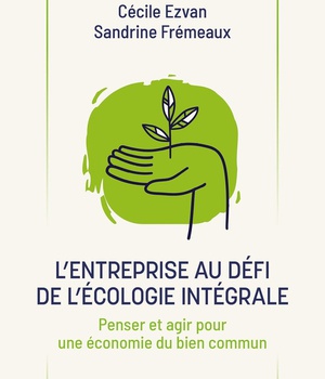 L'ENTREPRISE AU DEFI DE L'ECOLOGIE INTEGRALE - PENSER ET AGIR POUR UNE ECONOMIE DU BIEN COMMUN