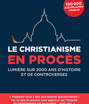 LE CHRISTIANISME EN PROCES - LUMIERE SUR 2000 ANS D'HISTOIRE ET DE CONTROVERSES