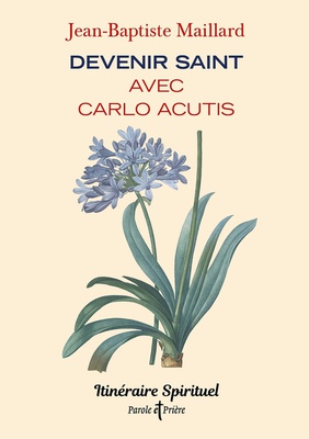 DEVENIR SAINT AVEC CARLO ACUTIS - ITINERAIRE SPIRITUEL