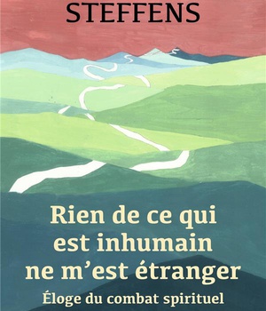RIEN DE CE QUI EST INHUMAIN NE M'EST ETRANGER - ELOGE DU COMBAT SPIRITUEL