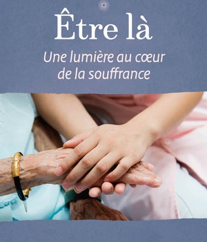 ETRE LA - UNE LUMIERE AU C UR DE LA SOUFFRANCE
