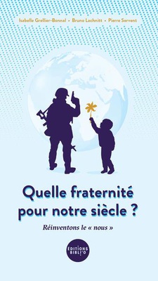 QUELLE FRATERNITE POUR NOTRE SIECLE ? - REINVENTONS LE NOUS