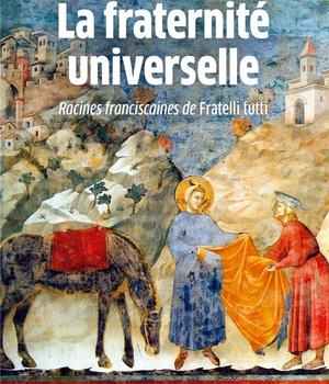 FRATERNITE UNIVERSELLE (LA) - RACINES FRANCISCAINES DE FRATELLI TUTTI