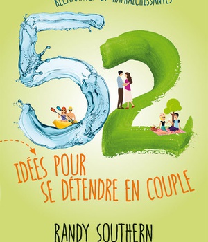 52 IDEES POUR SE DETENDRE EN COUPLE - DES ACTIVITES DYNAMISANTES, RELAXANTES ET RAFRAICHISSANTES