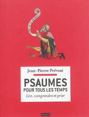 PSAUMES POUR TOUS LES TEMPS - LIRE, COMPRENDRE, PRIER
