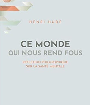 CE MONDE QUI NOUS REND FOUS REFLEXION PHILOSOPHIQUE SUR LA SANTE MENTALE