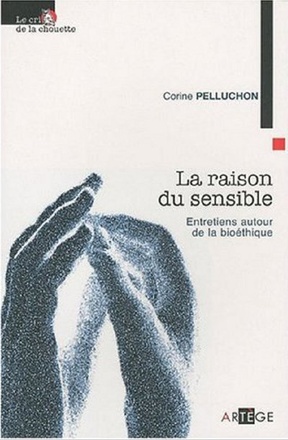 LA RAISON DU SENSIBLE - ENTRETIENS AUTOUR DE LA BIOETHIQUE
