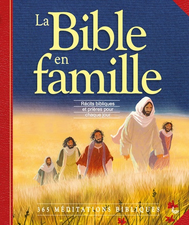 LA BIBLE EN FAMILLE - RECITS BIBLIQUES ET PRIERES POUR CHAQUE JUOUR, 365 MEDITATIONS BIBLIQUES