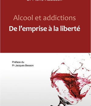 ALCOOL ET ADDICTIONS - DE L'EMPRISE A LA LIBERTE