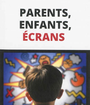 PARENTS, ENFANTS, ECRANS