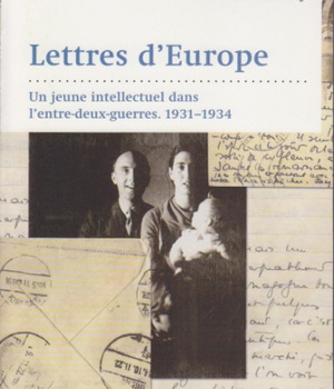 LETTRES D'EUROPE - UN JEUNE INTELLECTUEL DANS L'ENTRE-DEUX-GUERRES. 1931-1934