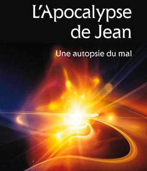 L'APOCALYPSE DE JEAN - UNE AUTOPSIE DU MAL
