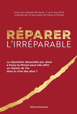REPARER L'IRREPARABLE - LA REPARATION DEMANDEE PAR JESUS A PARAY-LE-MONIAL PEUT-ELLE OFFRIR UN CHEMI