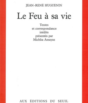 LE FEU A SA VIE. TEXTES ET CORRESPONDANCE INEDITS