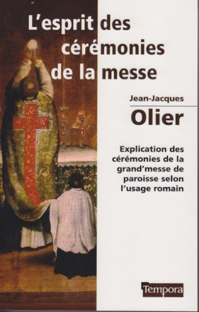 L'ESPRIT DES CEREMONIES DE LA MESSE - EXPLICATION DES CEREMONIES DE LA GRAND'MESSE DE PAROISSE SELON