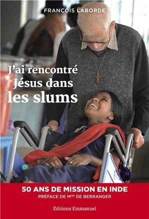 J'AI RENCONTRE JESUS DANS LES SLUMS - 50 ANS DE MISSION EN INDE