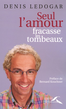 SEUL L'AMOUR FRACASSE LES TOMBEAUX