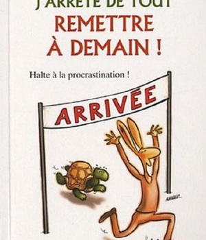 AUJOURD'HUI J'ARRETE DE TOUT REMETTRE A DEMAIN ! N.175 HALTE A LA PROCRASTINATION