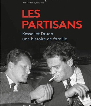 LES PARTISANS - KESSEL ET DRUON, UNE HISTOIRE DE FAMILLE