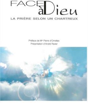 FACE A DIEU - LA PRIERE SELON UN CHARTREUX
