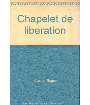 CHAPELET DE LIBERATION - SI DONC LE FILS VOUS LIBERE, VOUS SEREZ REELLEMENT LIBRES