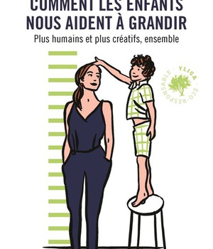 COMMENT LES ENFANTS NOUS AIDENT A GRANDIR - PLUS CREATIFS ET PLUS HUMAINS, ENSEMBLE