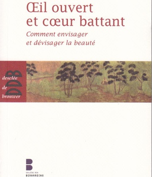 OEIL OUVERT ET COEUR BATTANT - COMMENT ENVISAGER ET DEVISAGER LA BEAUTE