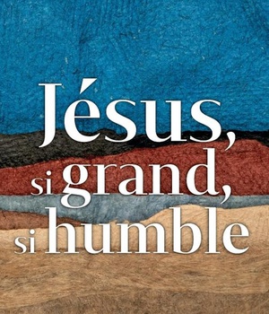 JESUS, SI GRAND, SI HUMBLE