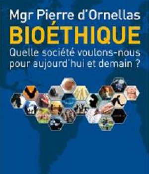 BIOETHIQUE - QUELLE SOCIETE VOULONS-NOUS POUR AUJOURD'HUI ET DEMAIN