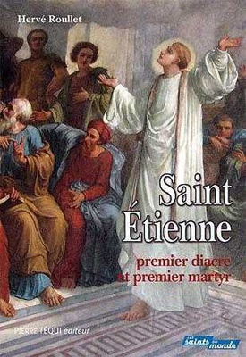 SAINT ETIENNE, PREMIER DIACRE ET PREMIER MARTYR