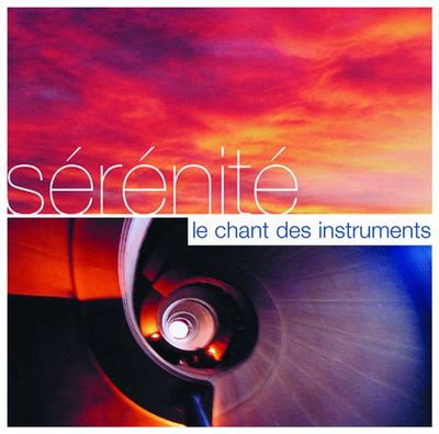 SERENITE - LE CHANT DES INSTRUMENTS - AUDIO