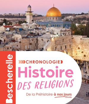 BESCHERELLE - CHRONOLOGIE DE L'HISTOIRE DES RELIGIONS - L'HISTOIRE DES CROYANCES ET DES GRANDES RELI