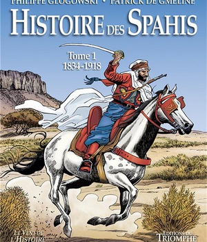 CORPS ET ARMES - HISTOIRE DES SPAHIS TOME 1 1834-1918
