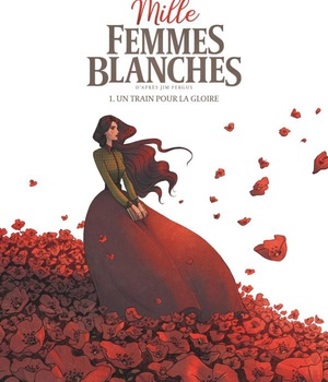 MILLE FEMMES BLANCHES - TOME 1 - UN TRAIN POUR LA GLOIRE