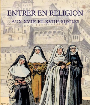 ENTRER EN RELIGION AUX XVIIE SIECLE